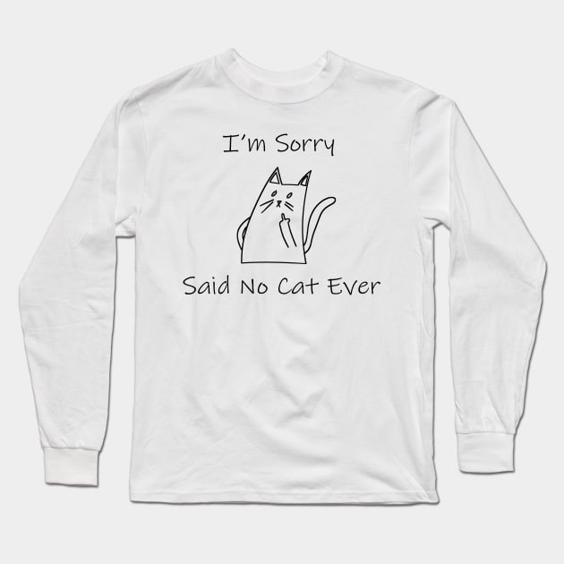 Funny Cat Cat Flipping Off I'm Sorry Said No Cat Ever Long Sleeve T-Shirt by William Edward Husband